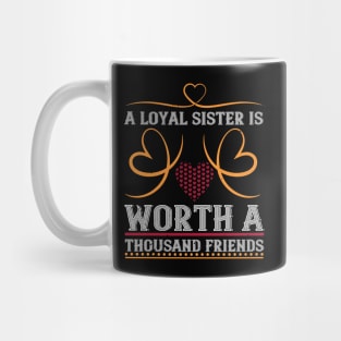 A loyal sister is worth a thousand friends Mug